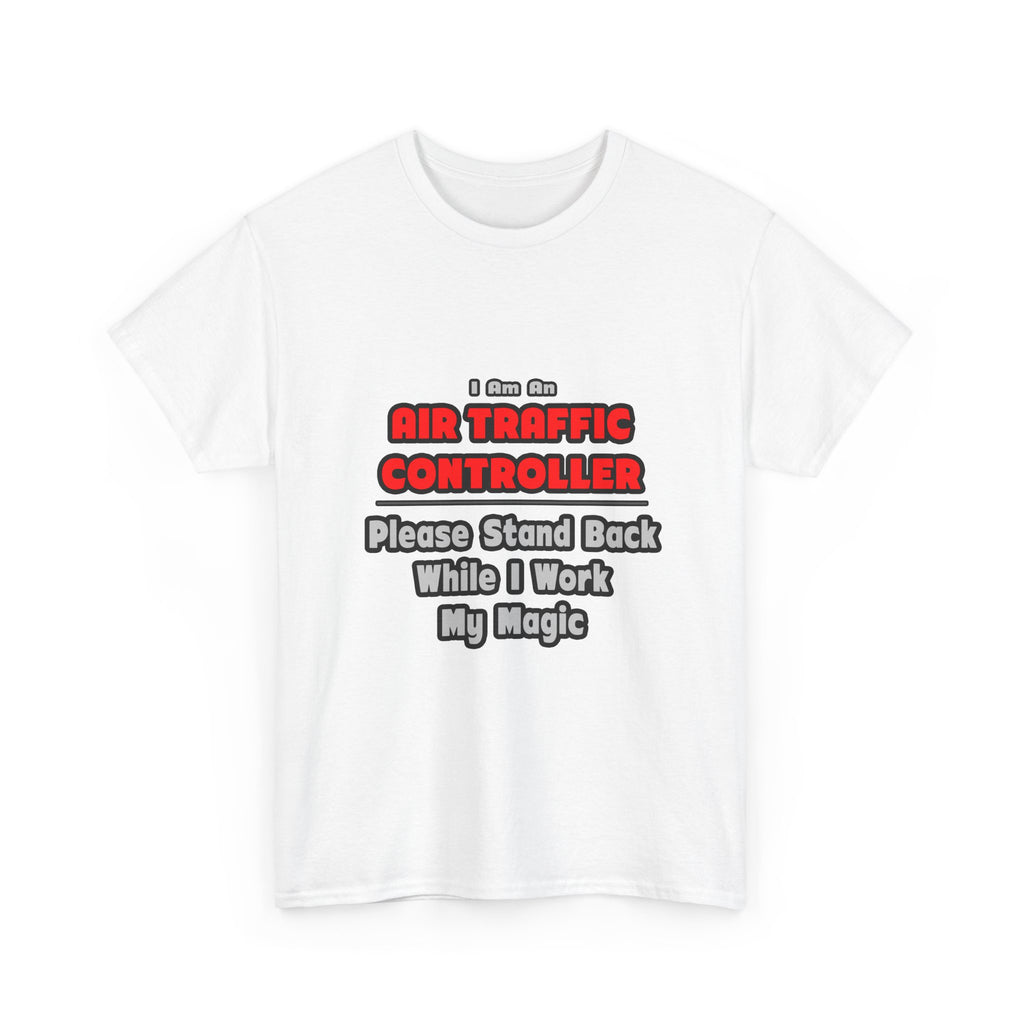 Air Traffic Controller...Work My Magic - Unisex Heavy Cotton Tee