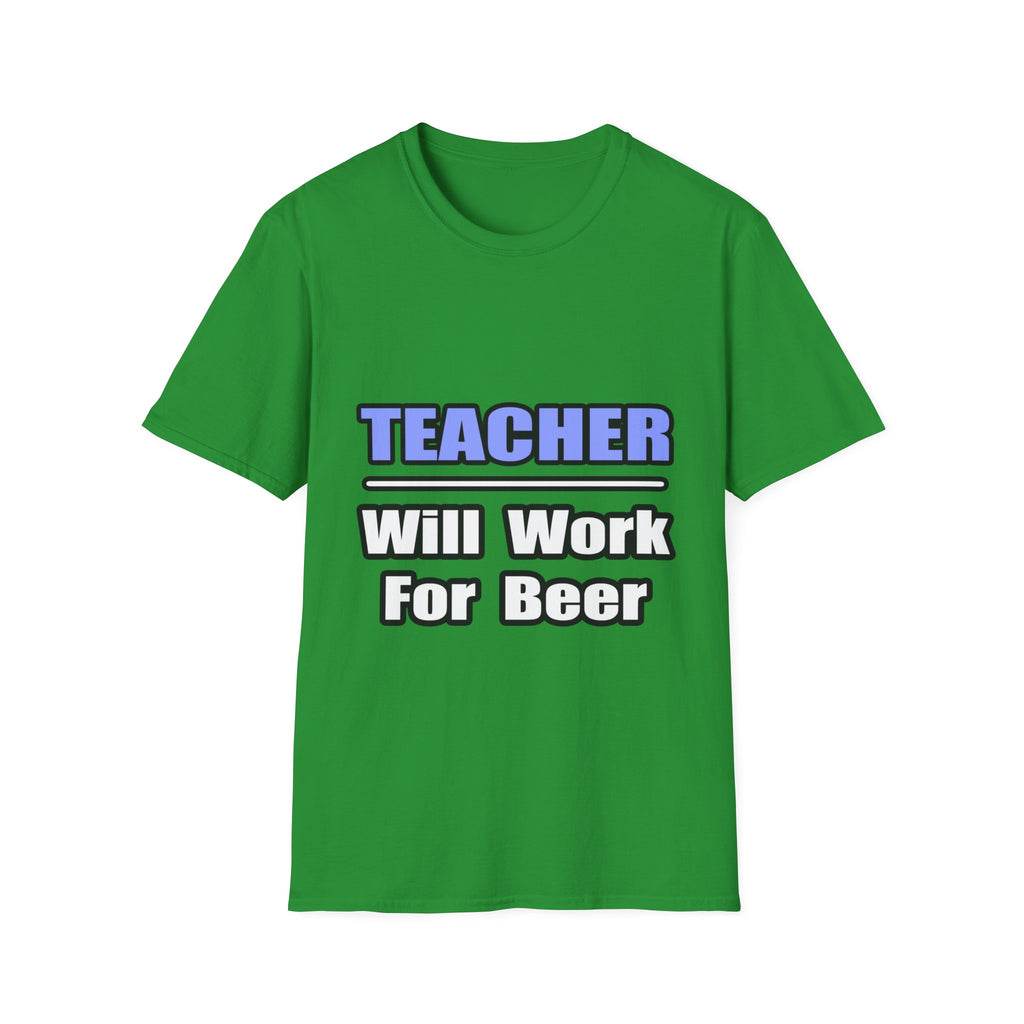 Teacher...Will Work For Beer - Unisex Softstyle T-Shirt