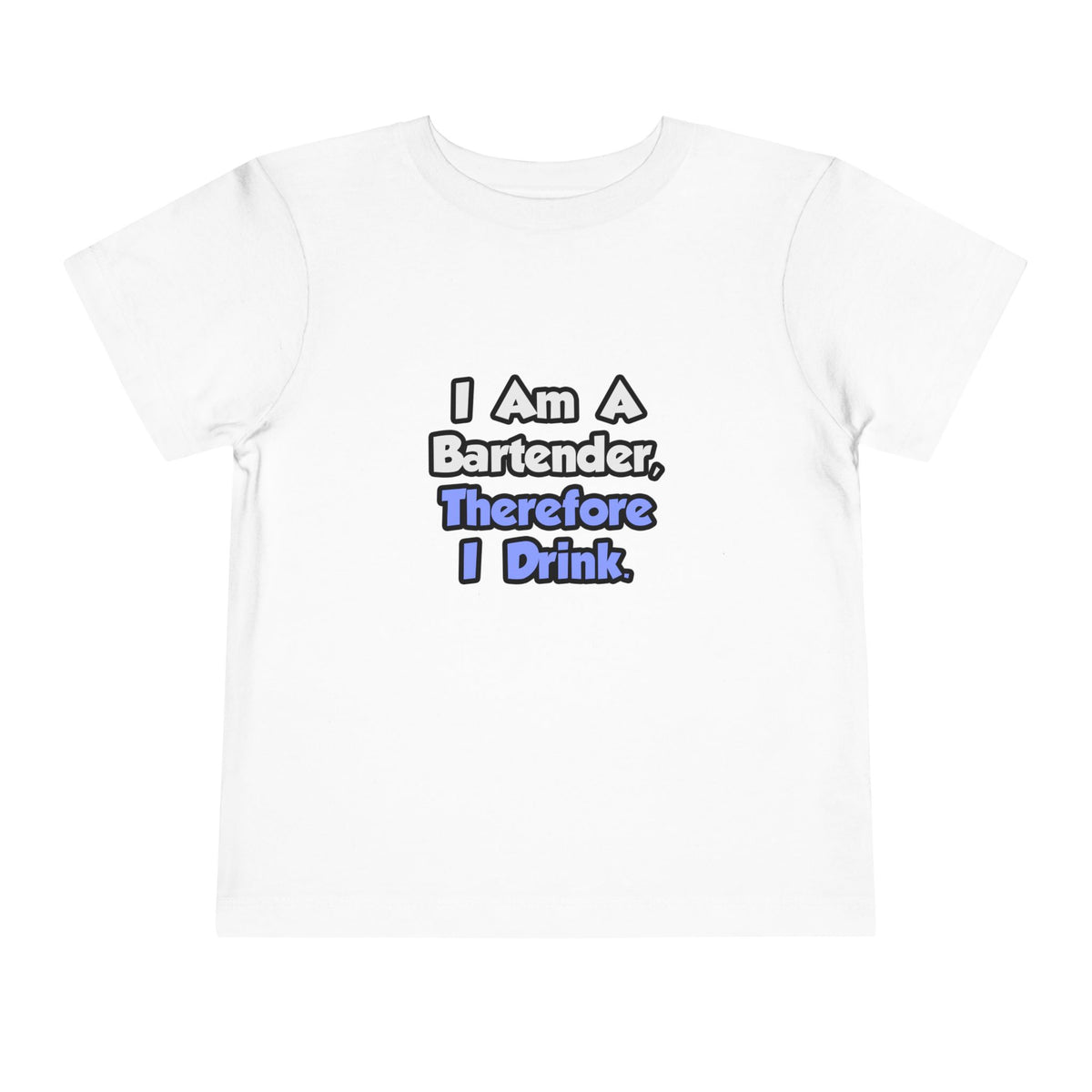 I Am A Bartender, Therefore I Drink - Toddler Short Sleeve Tee