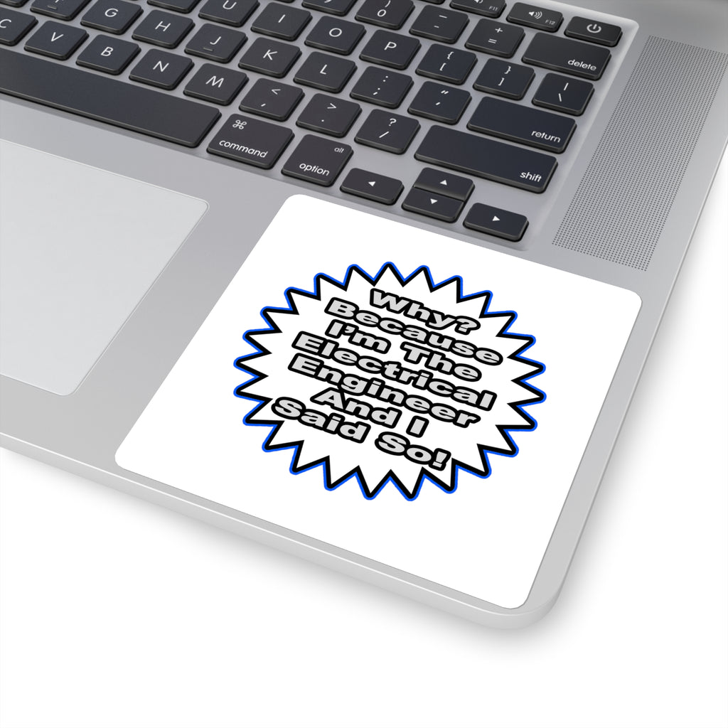 Electrical Engineer...Because I Said So - Square Stickers