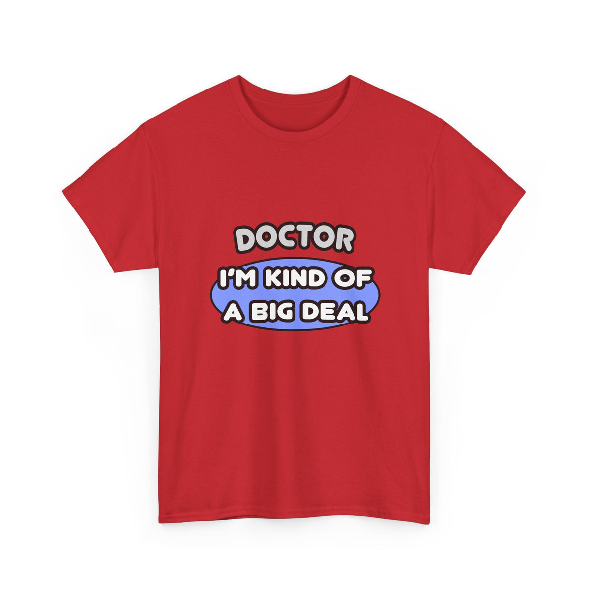 Doctor...Kind of a Big Deal - Unisex Heavy Cotton Tee