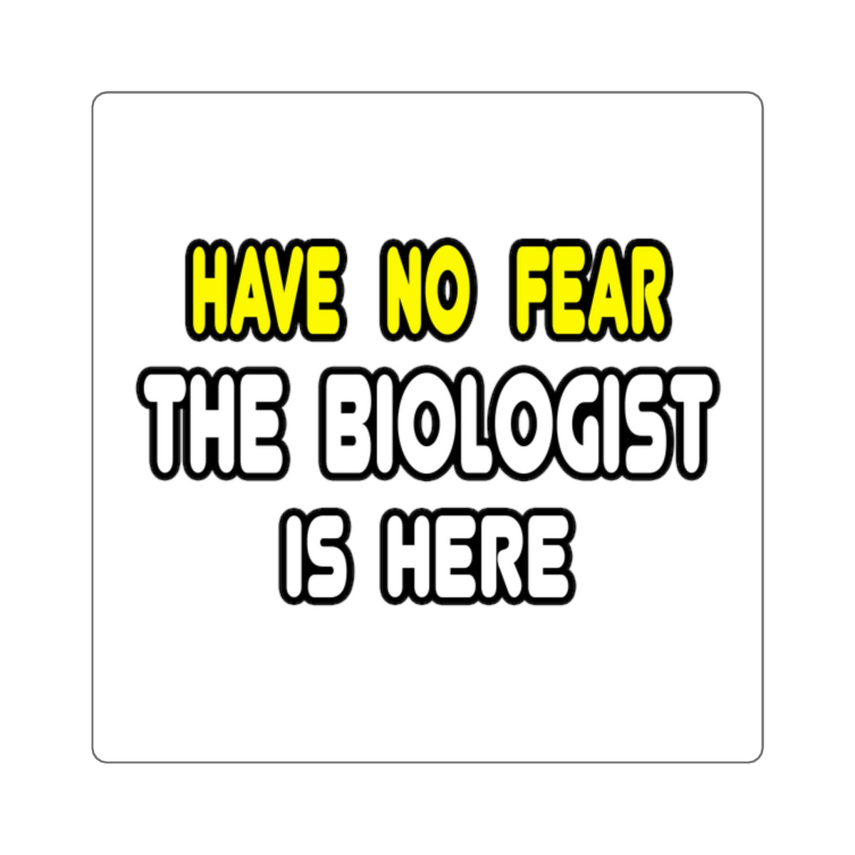 Have No Fear, The Biologist Is Here - Square Stickers