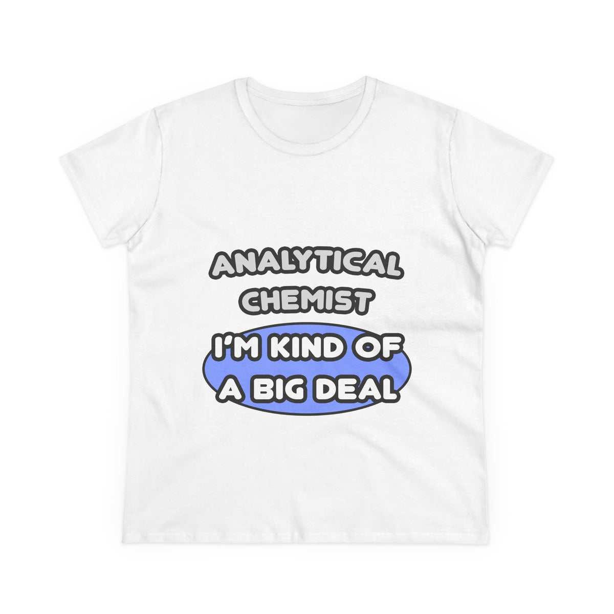 Analytical Chemist...Kind of a Big Deal - Women's Midweight Cotton Tee