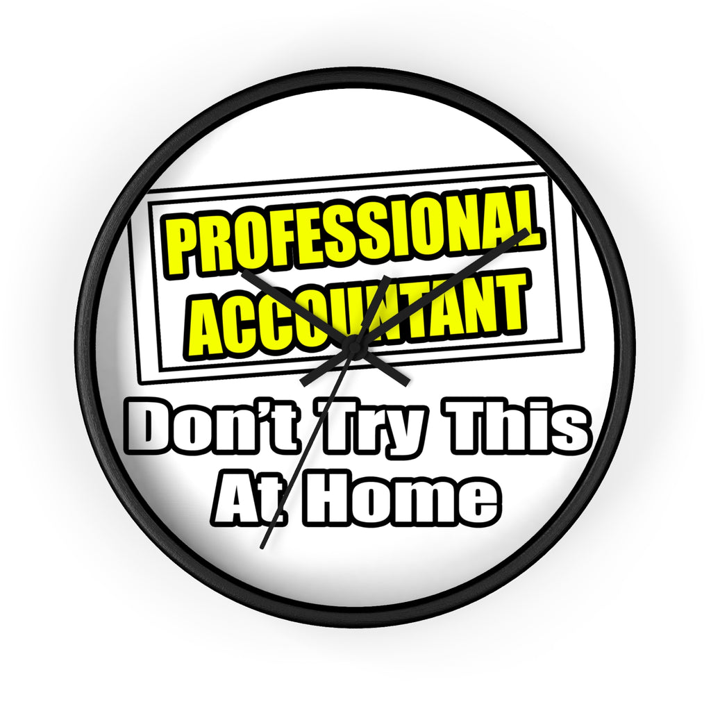 Professional Accountant...Don't Try This At Home - Wall Clock