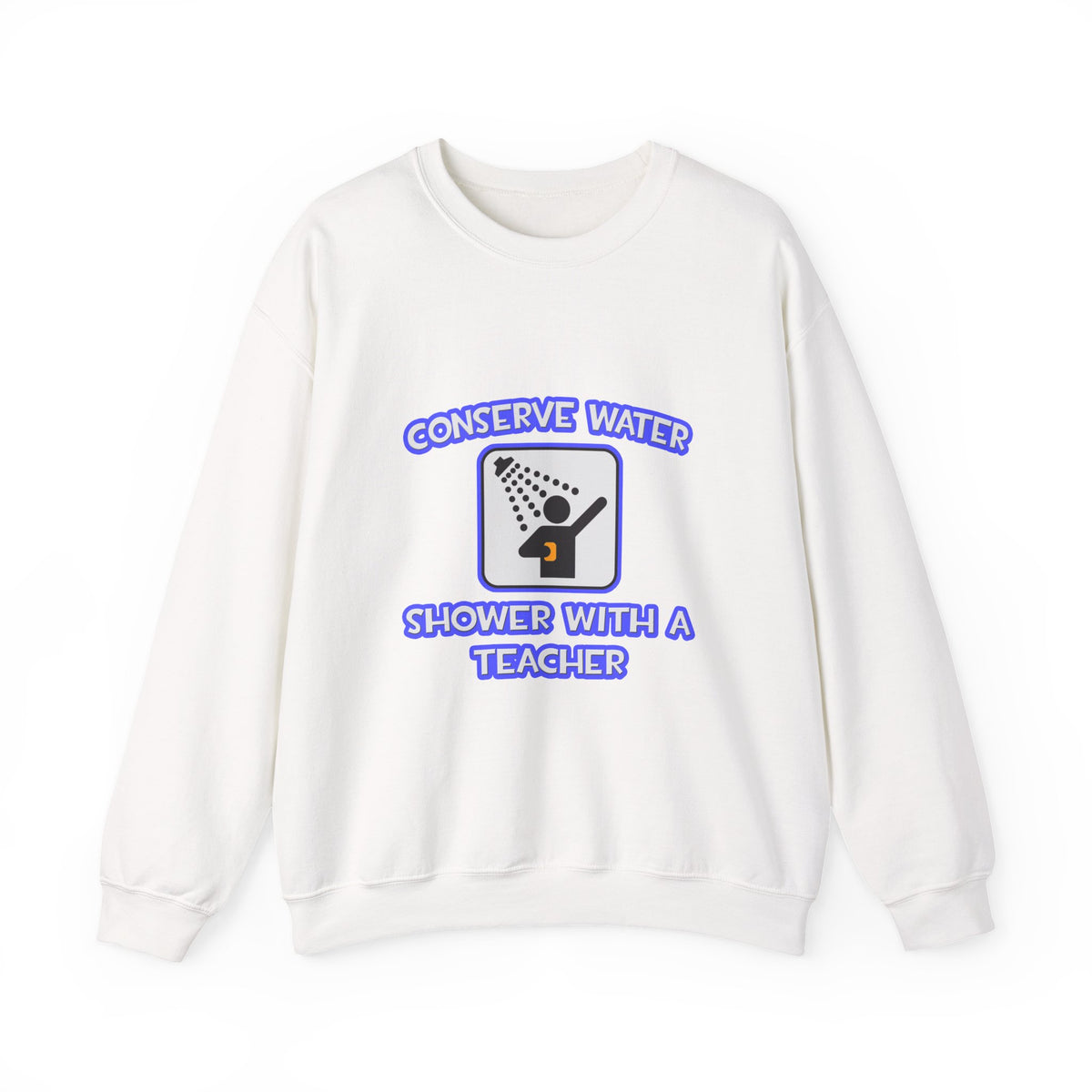 Conserve Water .. Shower With a Teacher - Unisex Heavy Blend™ Crewneck Sweatshirt