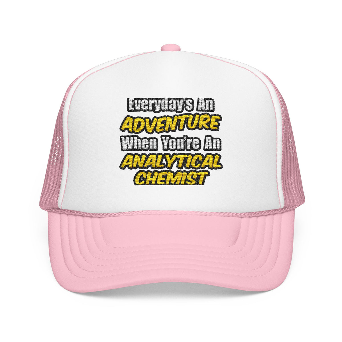 Everyday's An Adventure...Analytical Chemist - Foam Trucker Hat