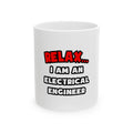 Relax ... I Am An Electrical Engineer - Ceramic Mug, (11oz, 15oz)