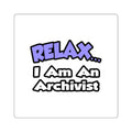 Relax ... I Am An Archivist - Square Stickers