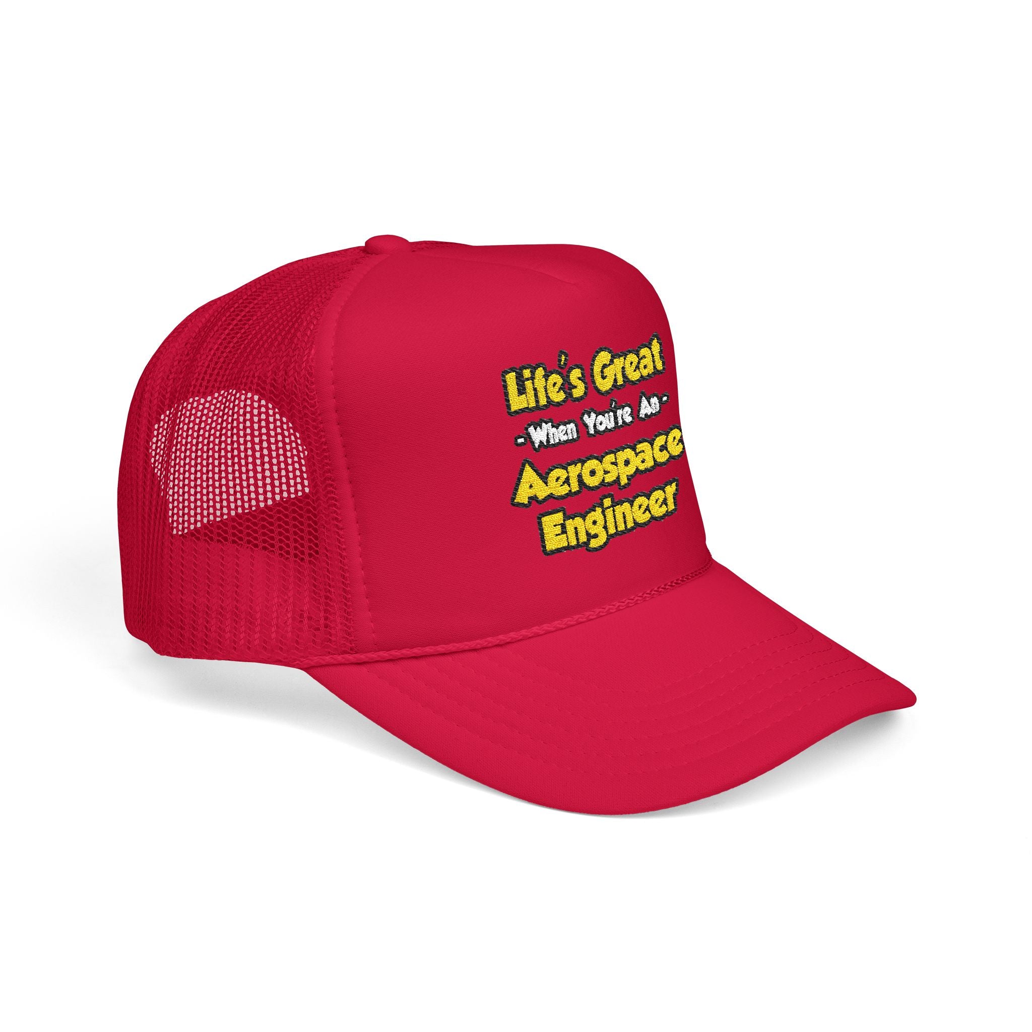 Life's Great...Aerospace Engineer - Foam Trucker Hat
