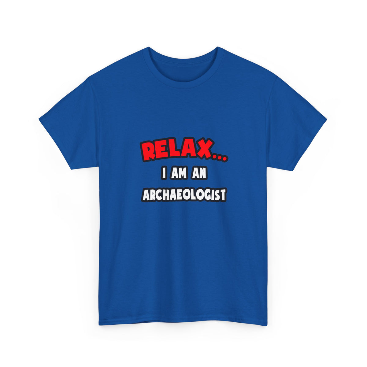 Relax ... I Am An Archaeologist - Unisex Heavy Cotton Tee