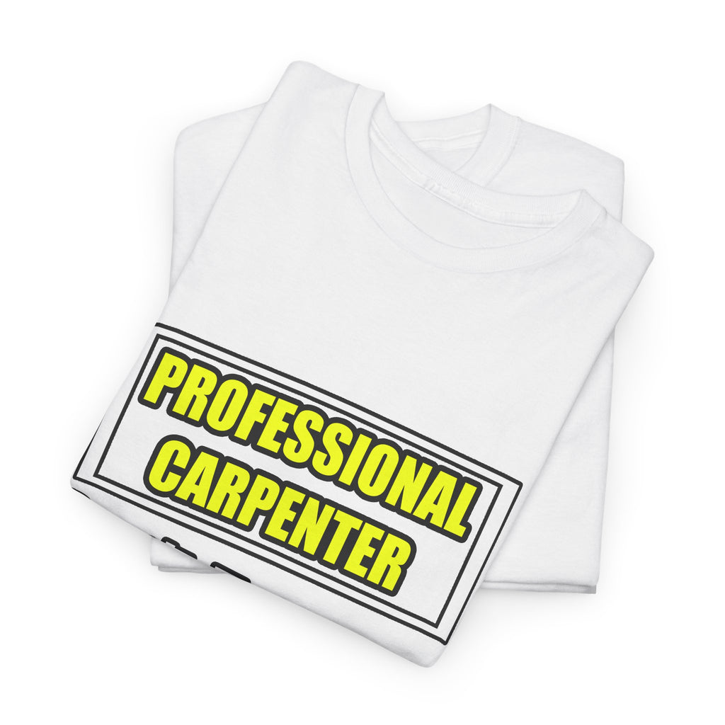 Professional Carpenter...Don't Try This At Home - Unisex Heavy Cotton Tee