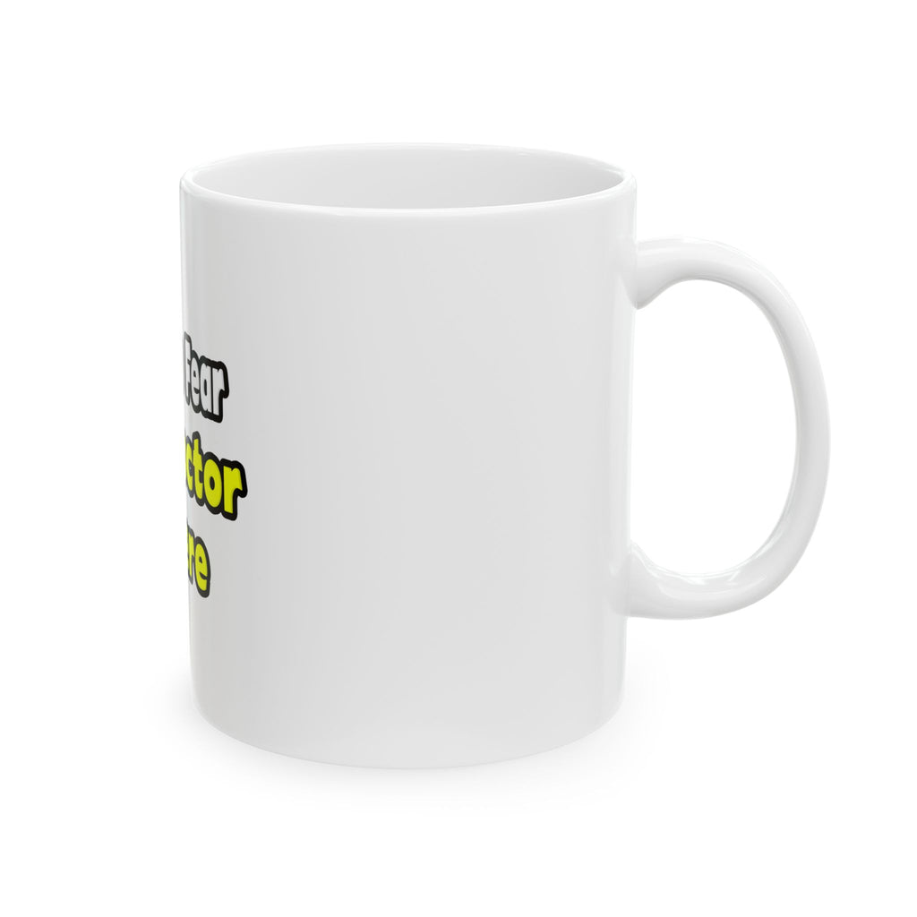 No Fear, The Doctor Is Here - Ceramic Mug, (11oz, 15oz)