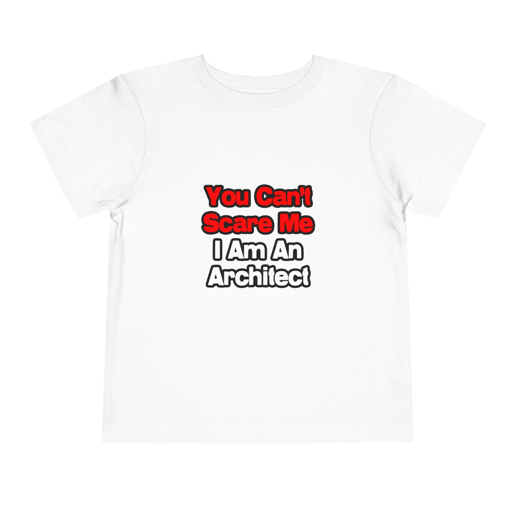 You Can't Scare Me...Architect - Toddler Short Sleeve Tee