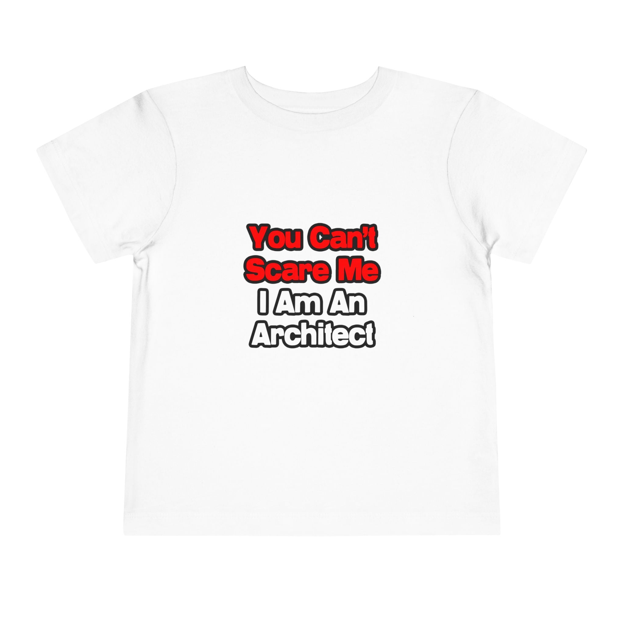 You Can't Scare Me...Architect - Toddler Short Sleeve Tee