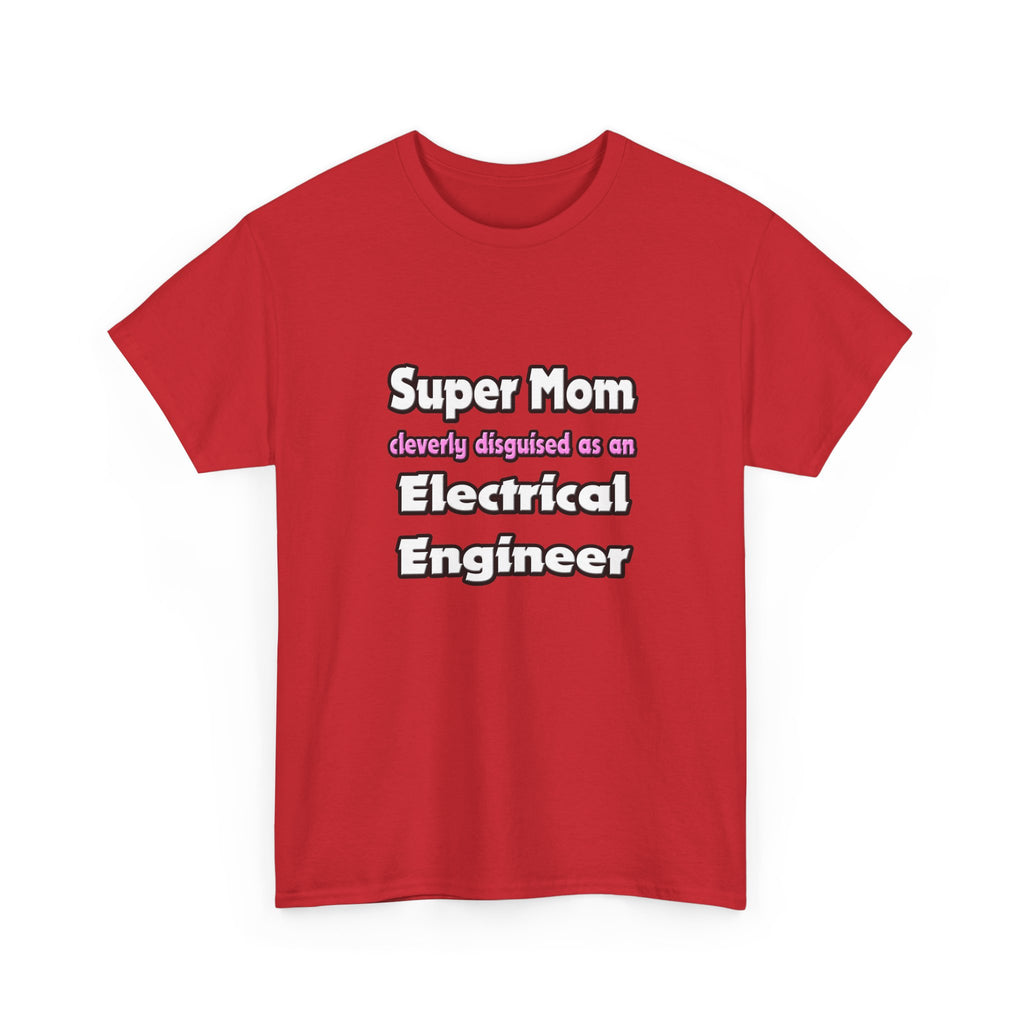 Super Mom ... Electrical Engineer - Unisex Heavy Cotton Tee
