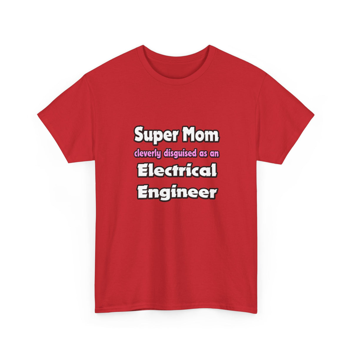 Super Mom ... Electrical Engineer - Unisex Heavy Cotton Tee