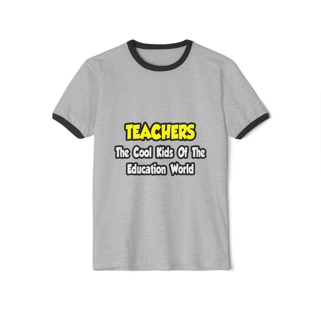 Teachers...Cool Kids of Education World - Unisex Cotton Ringer T-Shirt