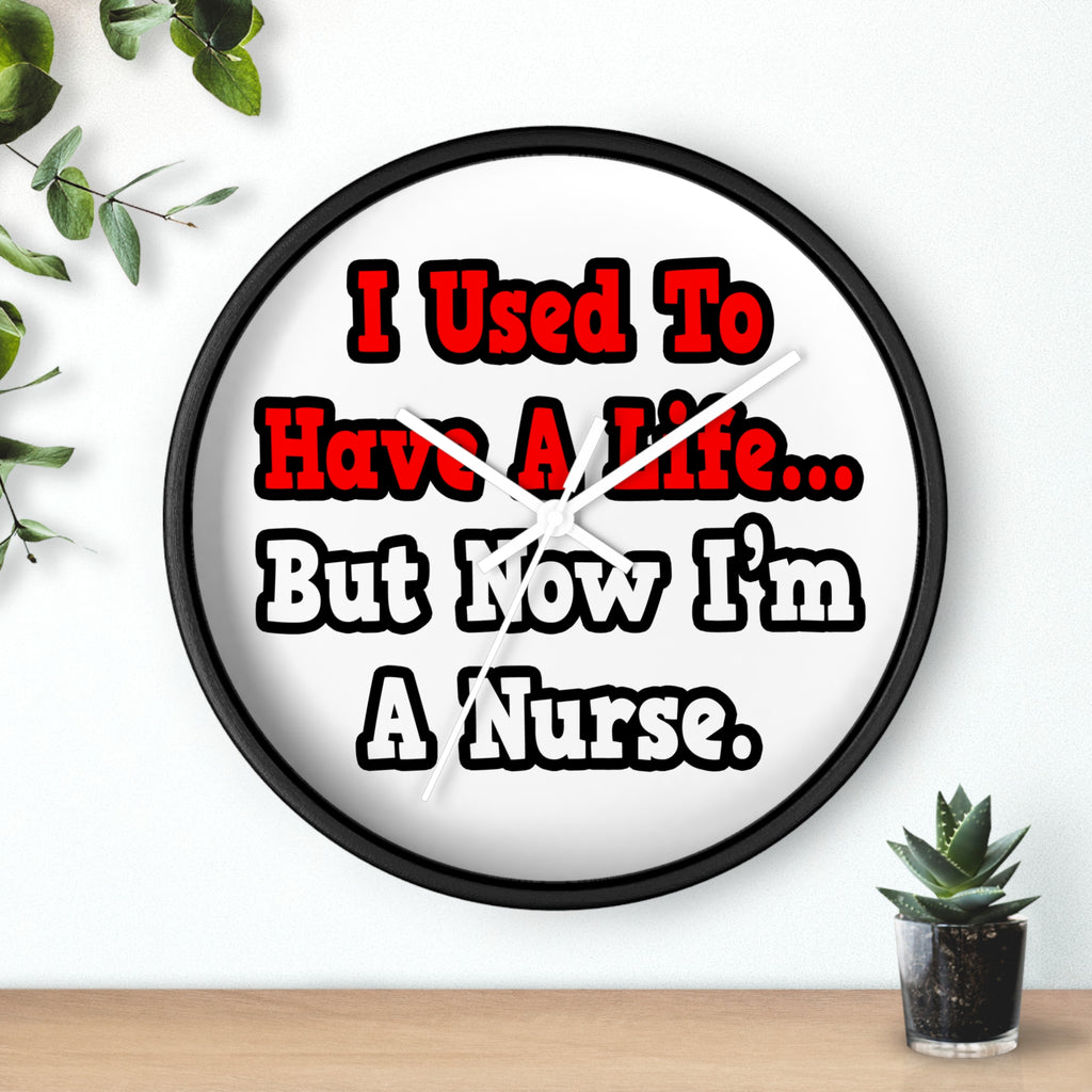 I Used to Have a Life...Nurse - Wall Clock