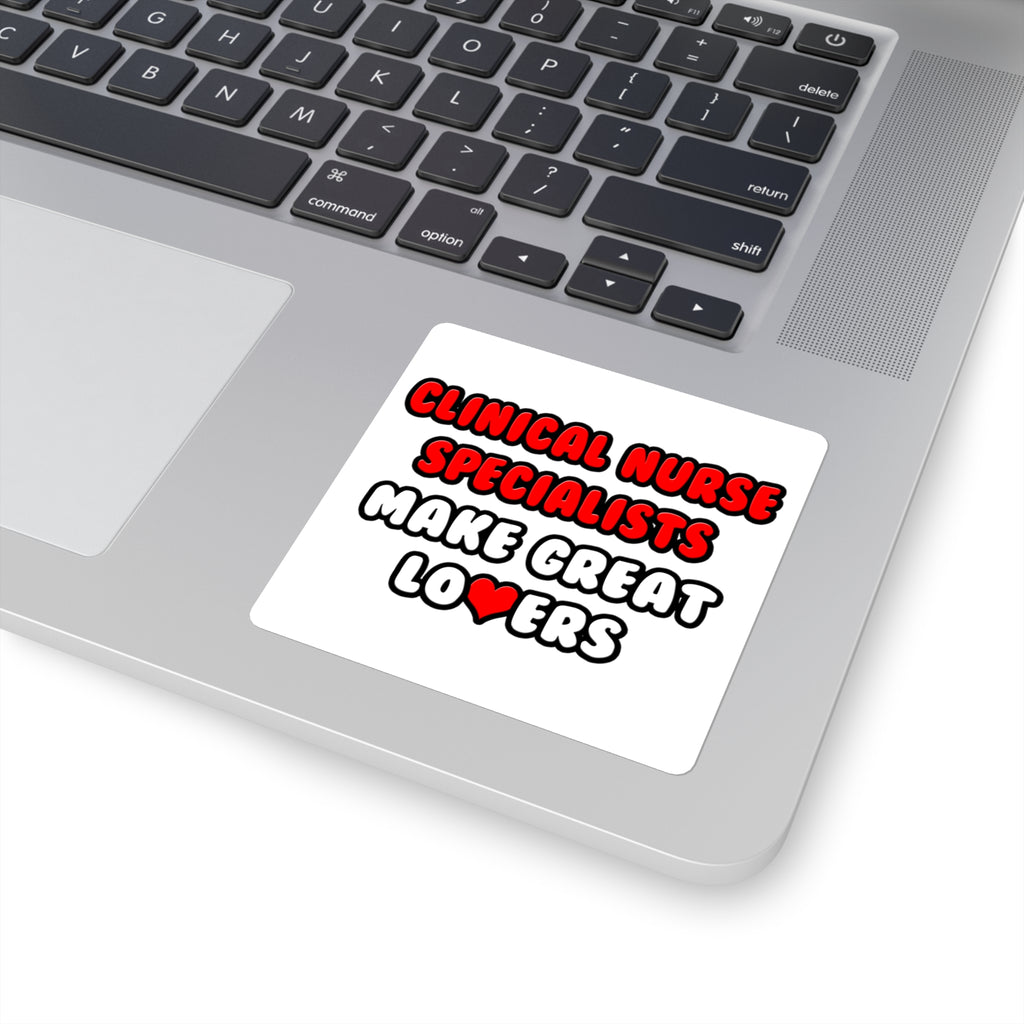 Clinical Nurse Specialists Make Great Lovers - Square Stickers