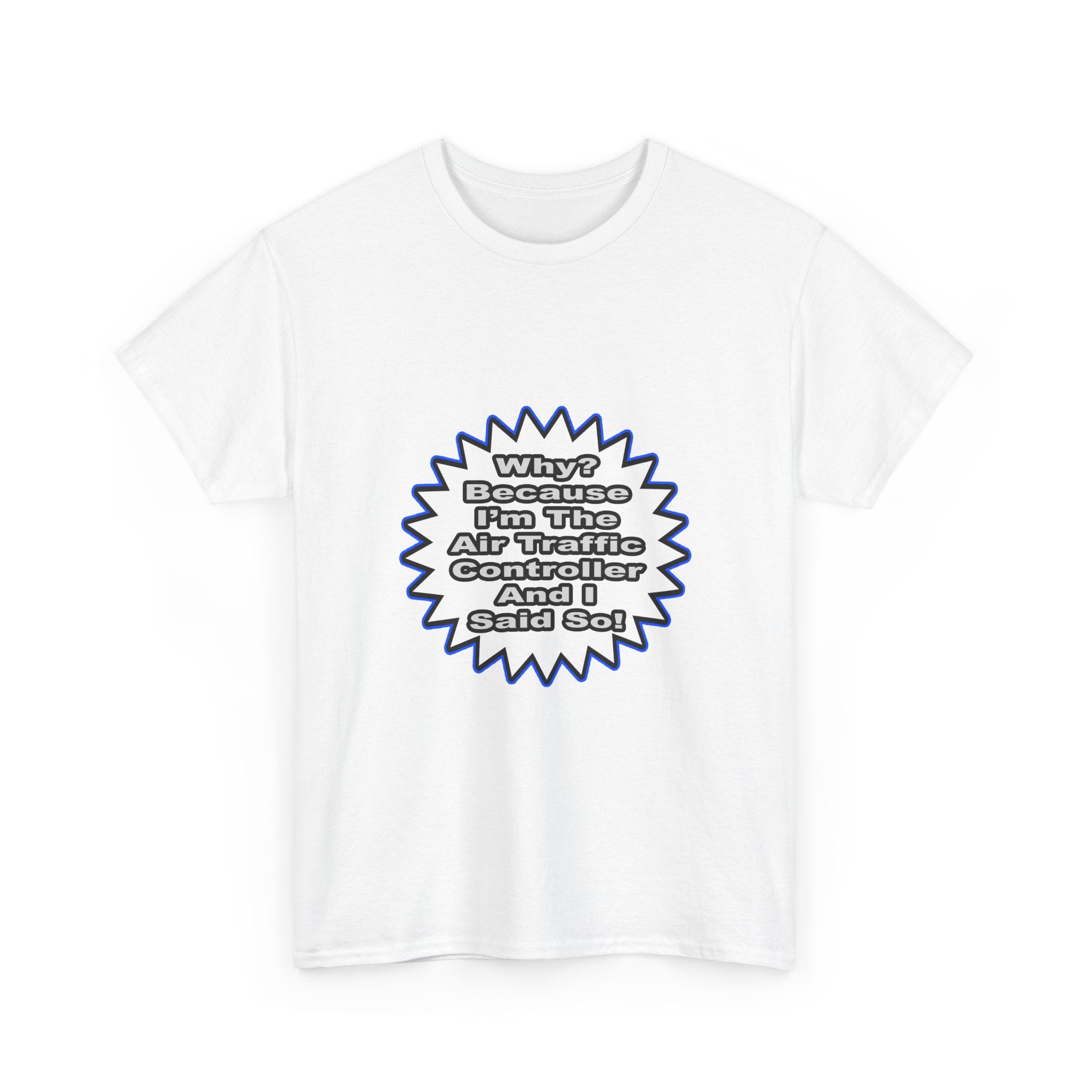 Air Traffic Controller...Because I Said So - Unisex Heavy Cotton Tee