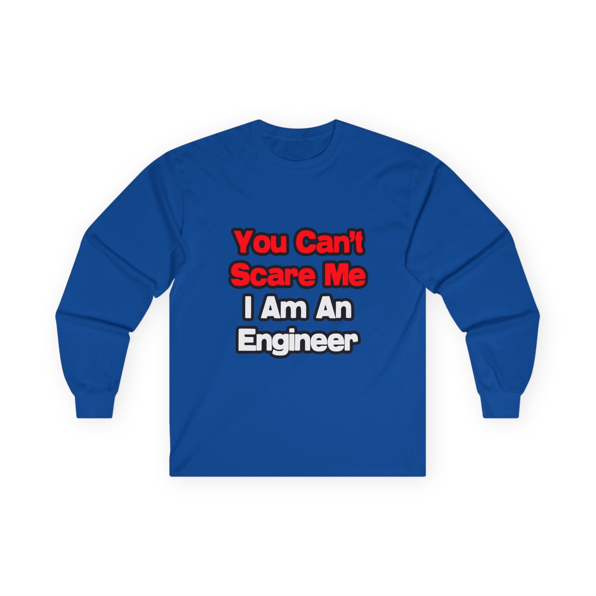 You Can't Scare Me...Engineer - Unisex Ultra Cotton Long Sleeve Tee