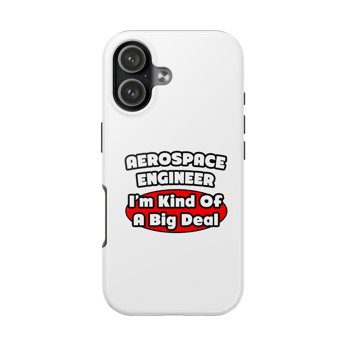 Aerospace Engineer...Big Deal - Tough Phone Cases