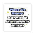 Wake Up Happy .. Sleep With Anesthesiologist Asst - Square Stickers