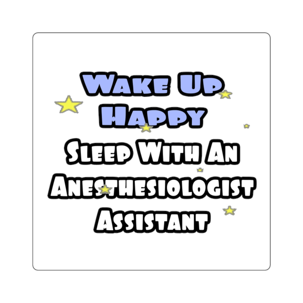 Wake Up Happy .. Sleep With Anesthesiologist Asst - Square Stickers