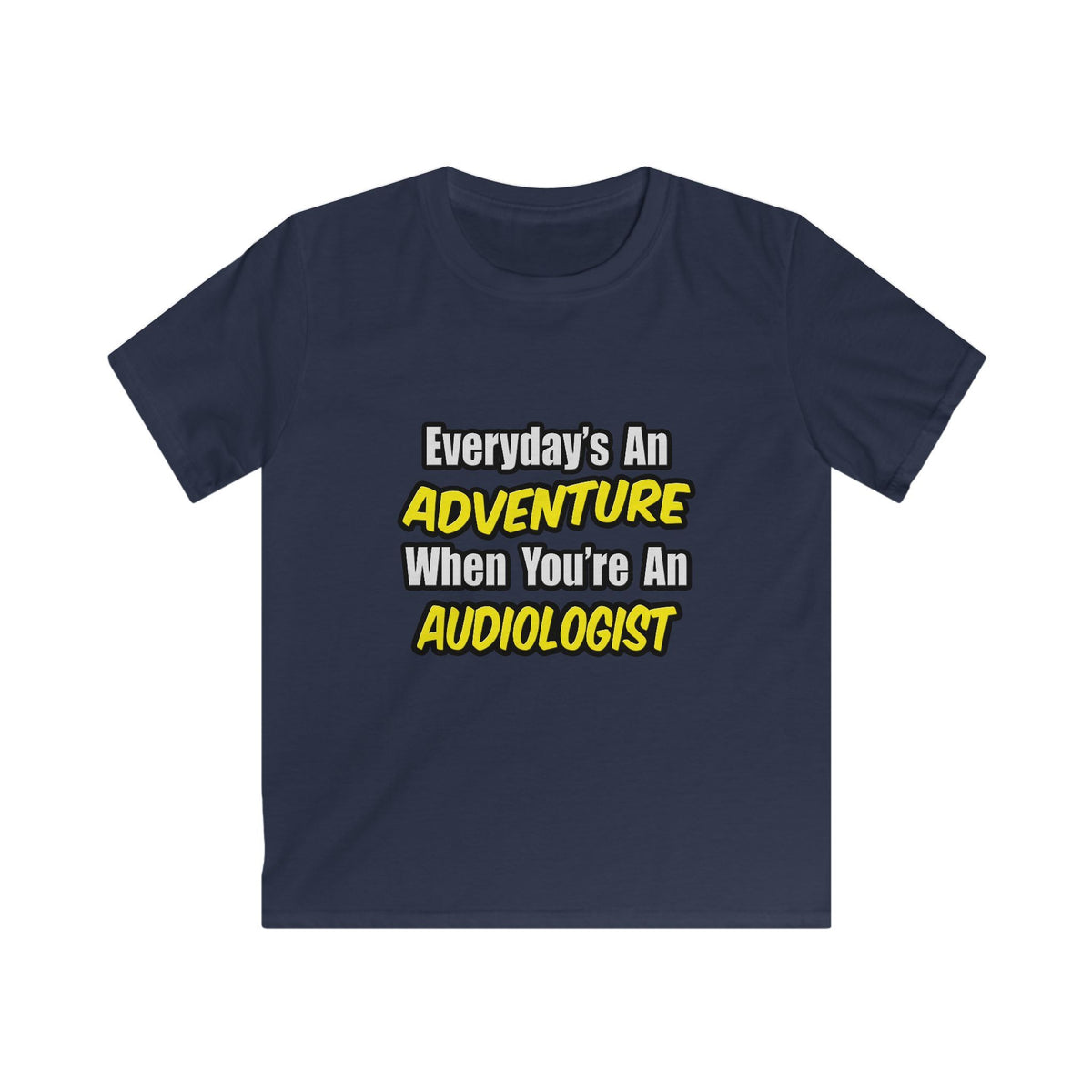 Everyday's An Adventure...Audiologist - Kids Softstyle Tee