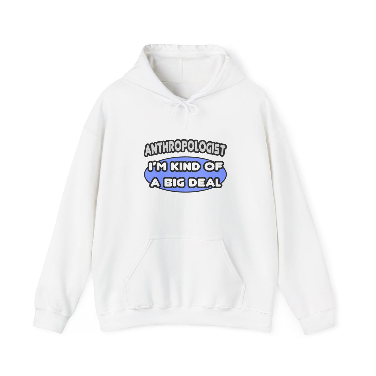 Anthropologist...Kind of a Big Deal - Unisex Heavy Blend™ Hooded Sweatshirt