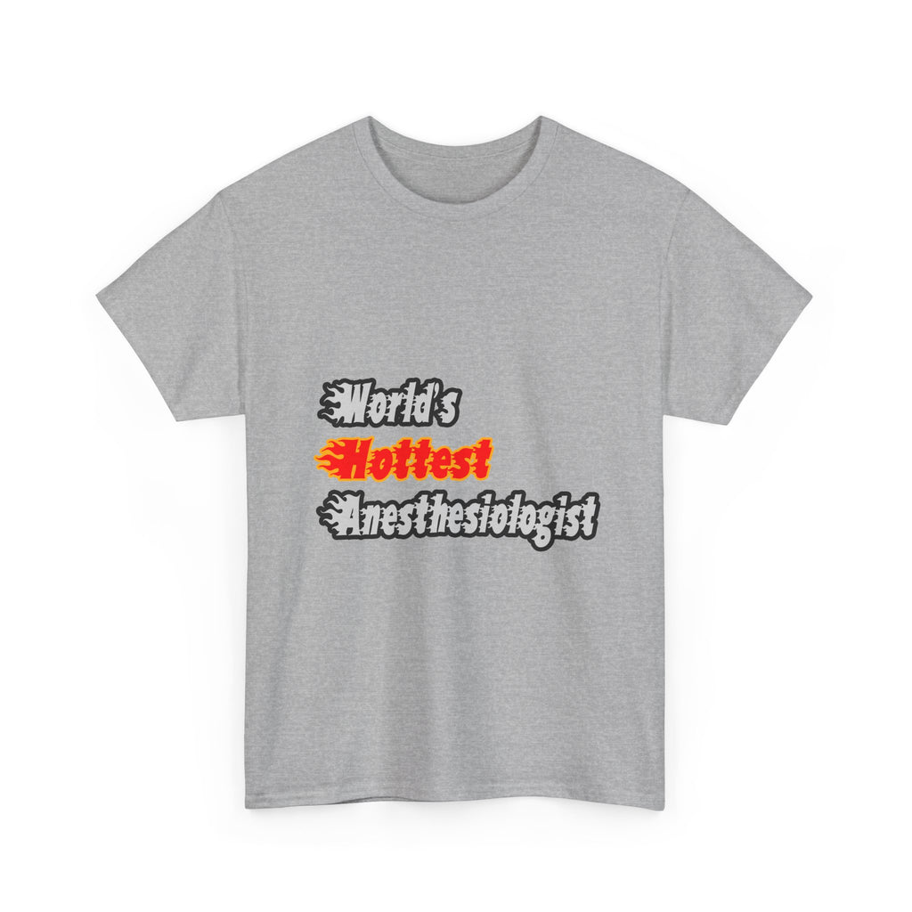 World's Hottest Anesthesiologist - Unisex Heavy Cotton Tee