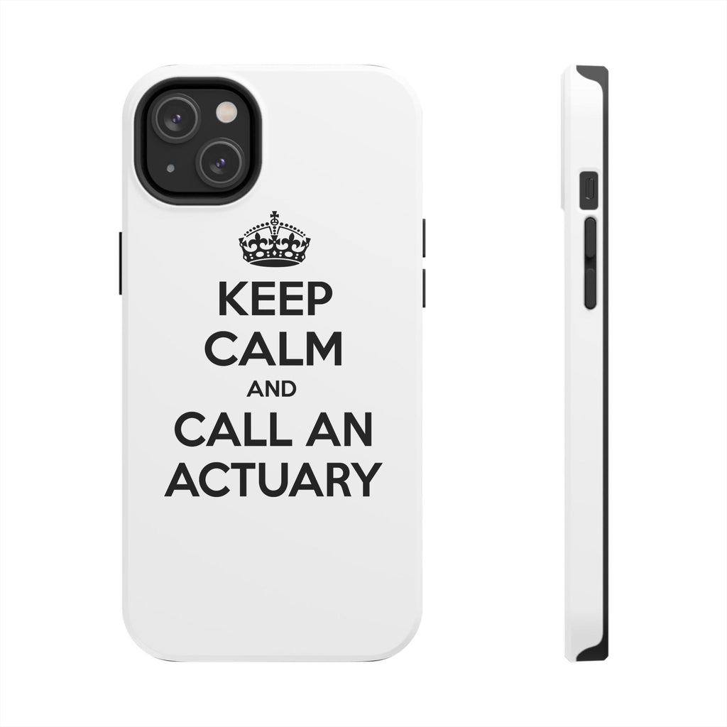Keep Calm and Call an Actuary - Tough Phone Cases