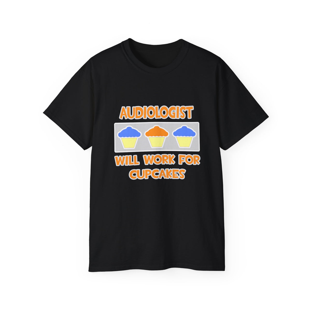 Audiologist ... Will Work For Cupcakes - Unisex Ultra Cotton Tee