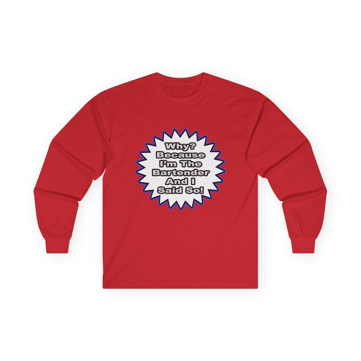 Bartender...Because I Said So - Unisex Ultra Cotton Long Sleeve Tee