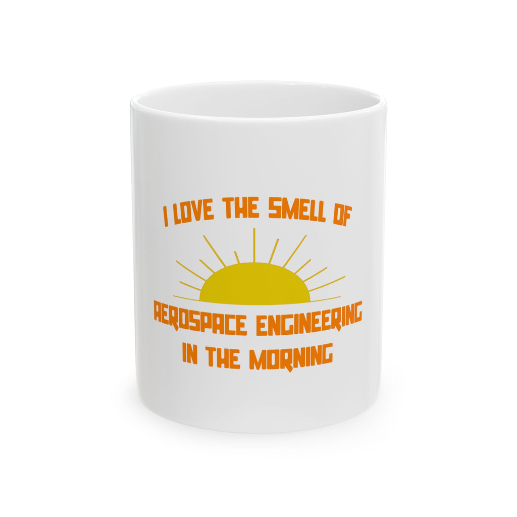 Smell of Aerospace Engineering in the Morning - Ceramic Mug, (11oz, 15oz)