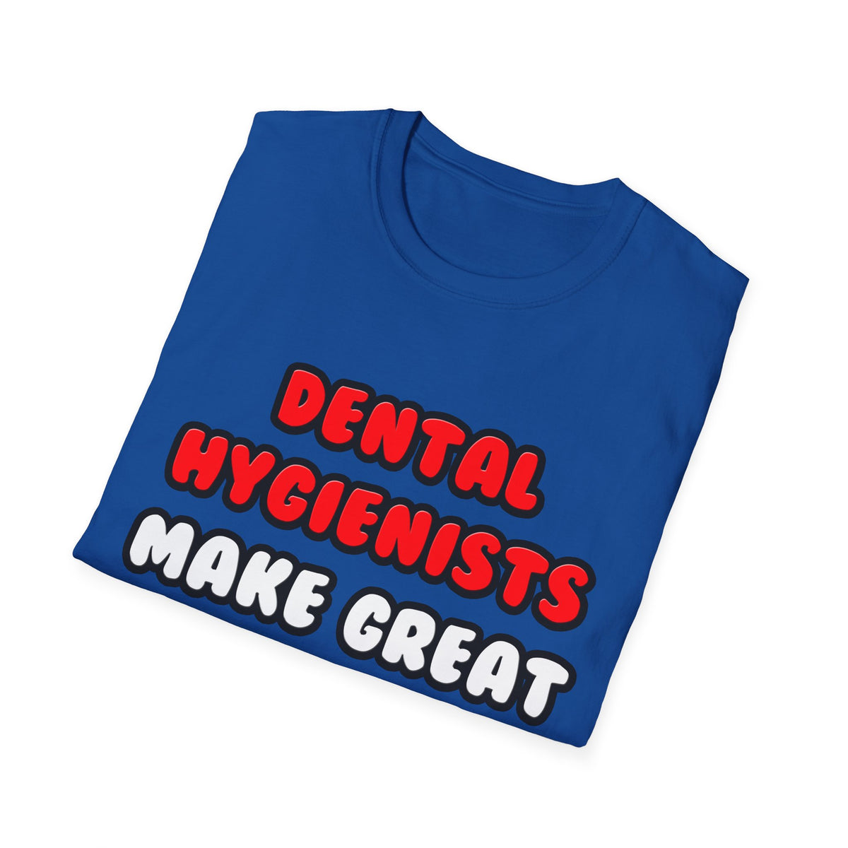 Dental Hygienists Make Great Lovers - Unisex Softstyle T-Shirt