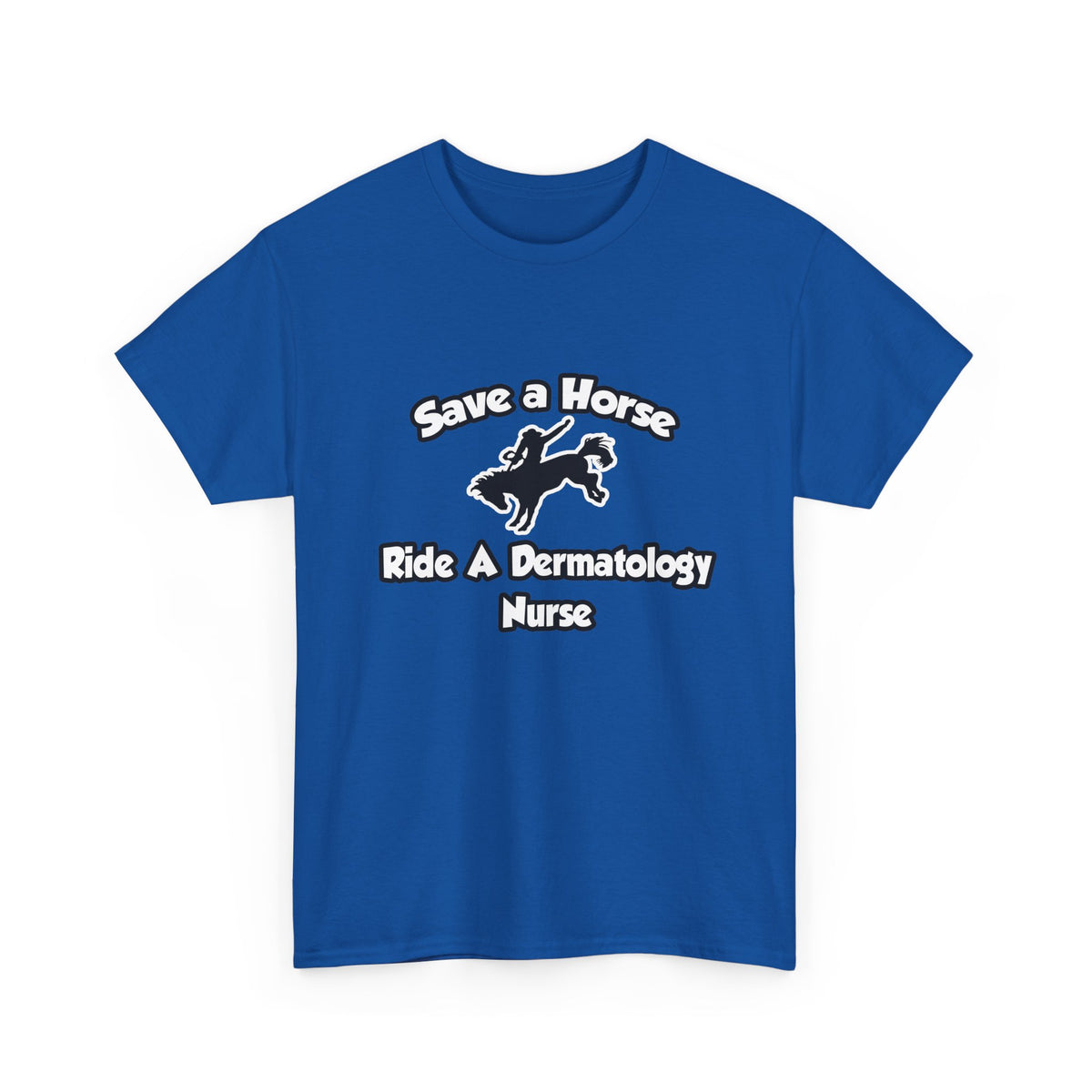 Save a Horse, Ride a Dermatology Nurse - Unisex Heavy Cotton Tee