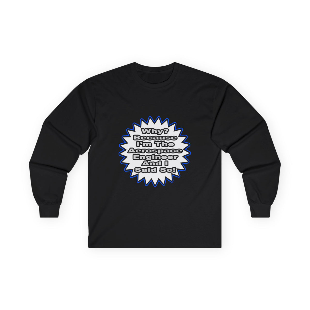 Aerospace Engineer...Because I Said So - Unisex Ultra Cotton Long Sleeve Tee