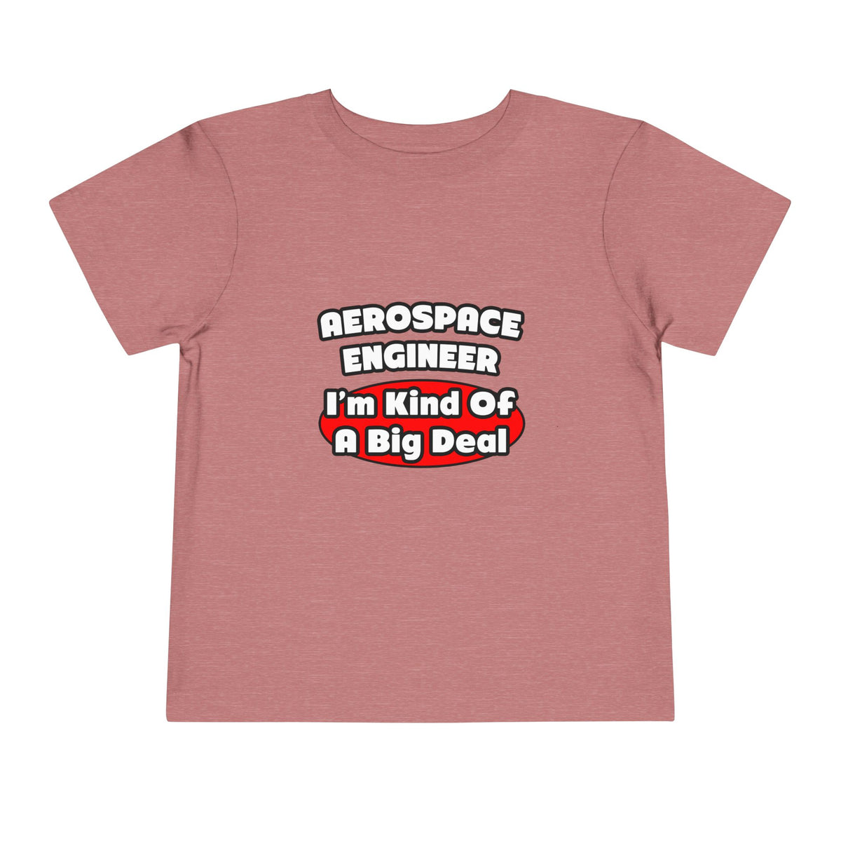 Aerospace Engineer...Big Deal - Toddler Short Sleeve Tee