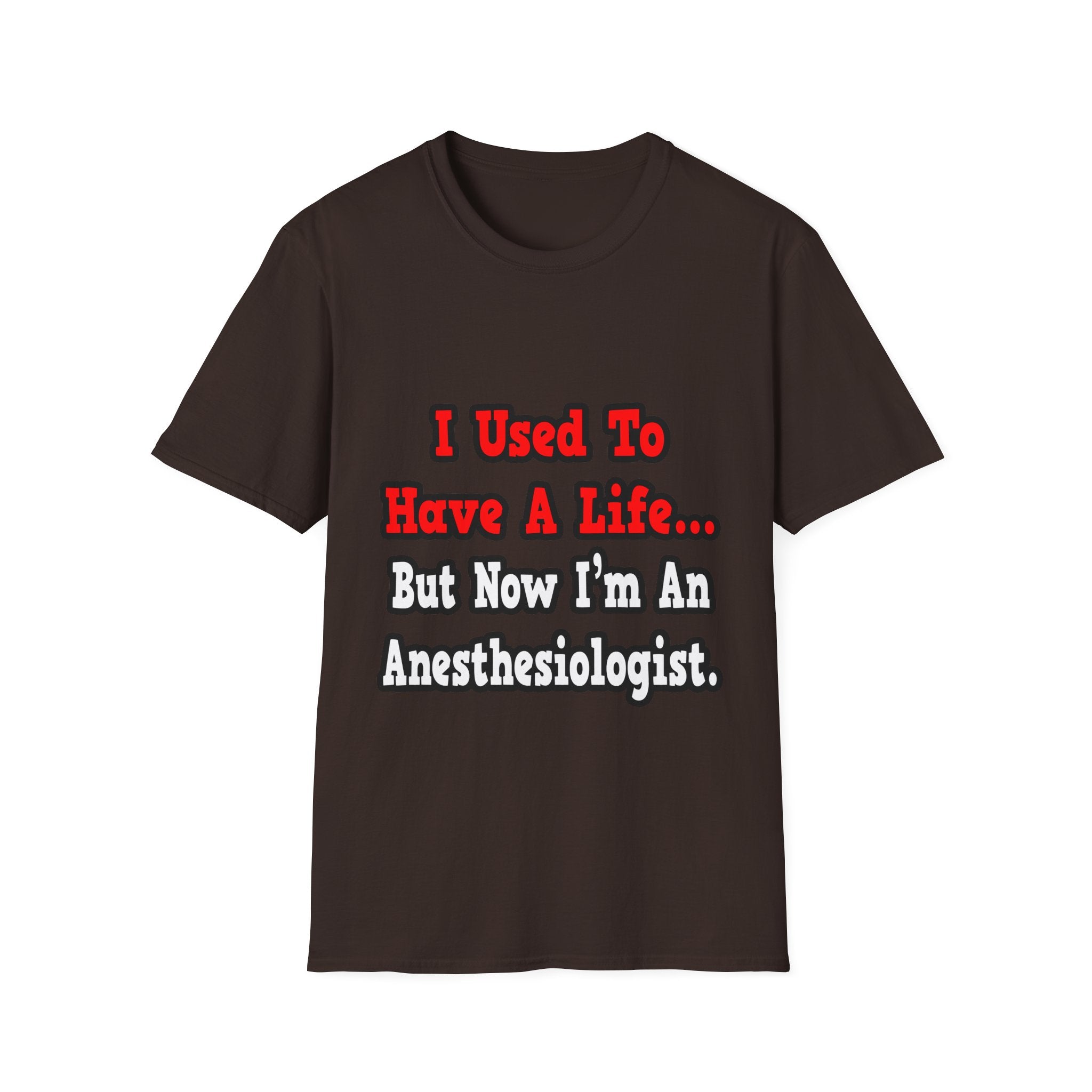 I Used to Have a Life...Anesthesiologist - Unisex Softstyle T-Shirt