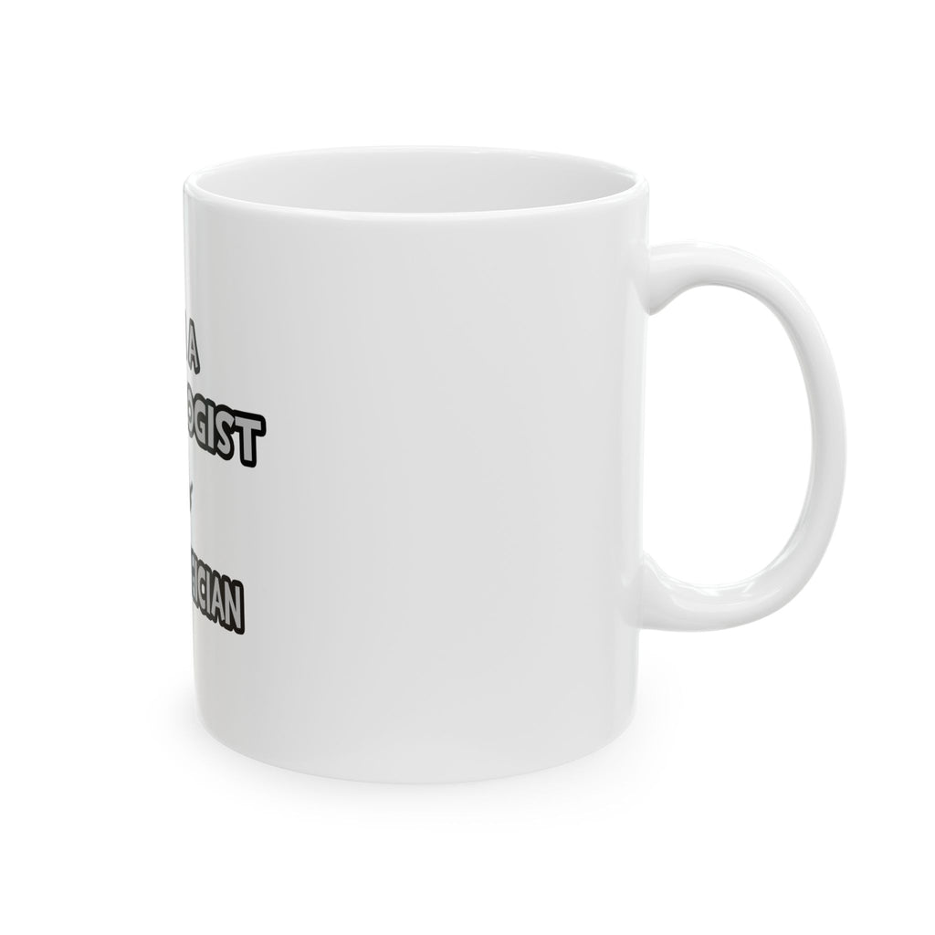 I Am A Cardiologist ... Not A Magician - Ceramic Mug, (11oz, 15oz)