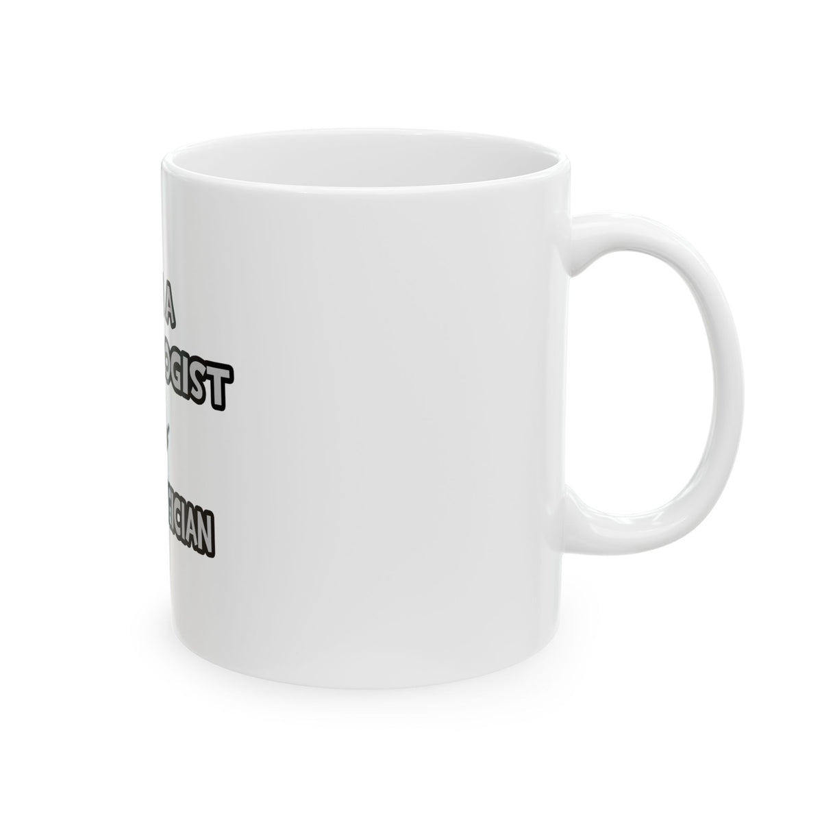I Am A Cardiologist ... Not A Magician - Ceramic Mug, (11oz, 15oz)