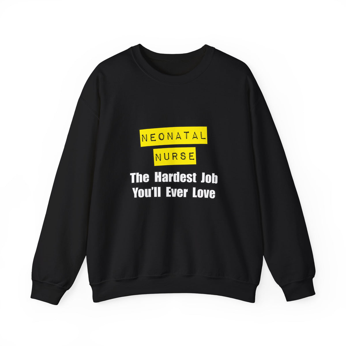 Neonatal Nurse...Hardest Job You'll Ever Love - Unisex Heavy Blend™ Crewneck Sweatshirt