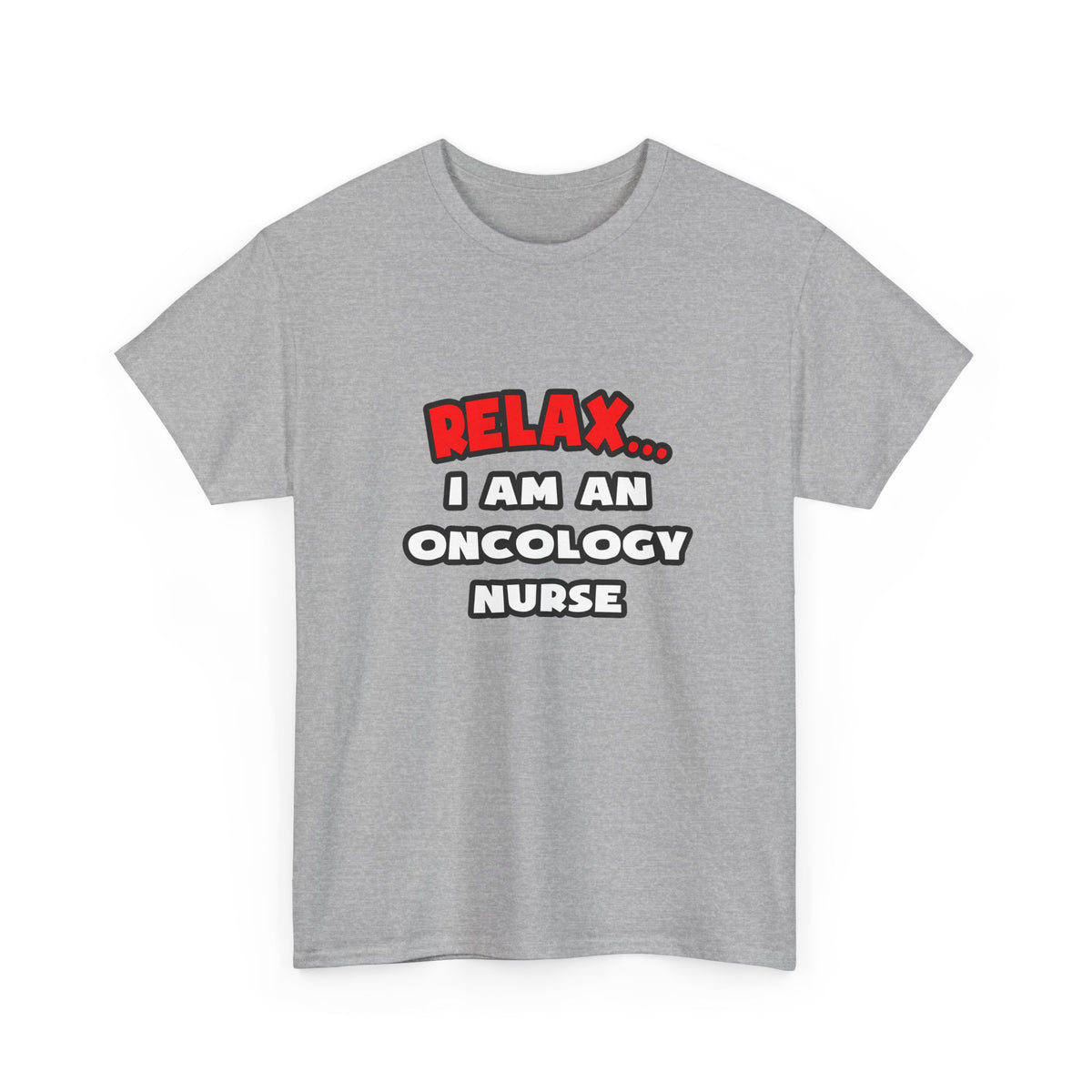 Relax ... I Am An Oncology Nurse - Unisex Heavy Cotton Tee