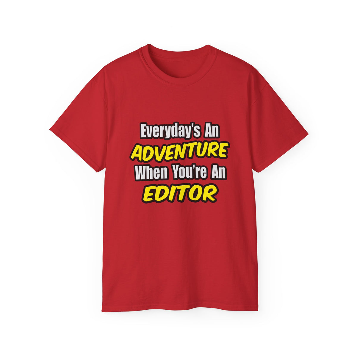 Everyday's An Adventure...Editor - Unisex Ultra Cotton Tee