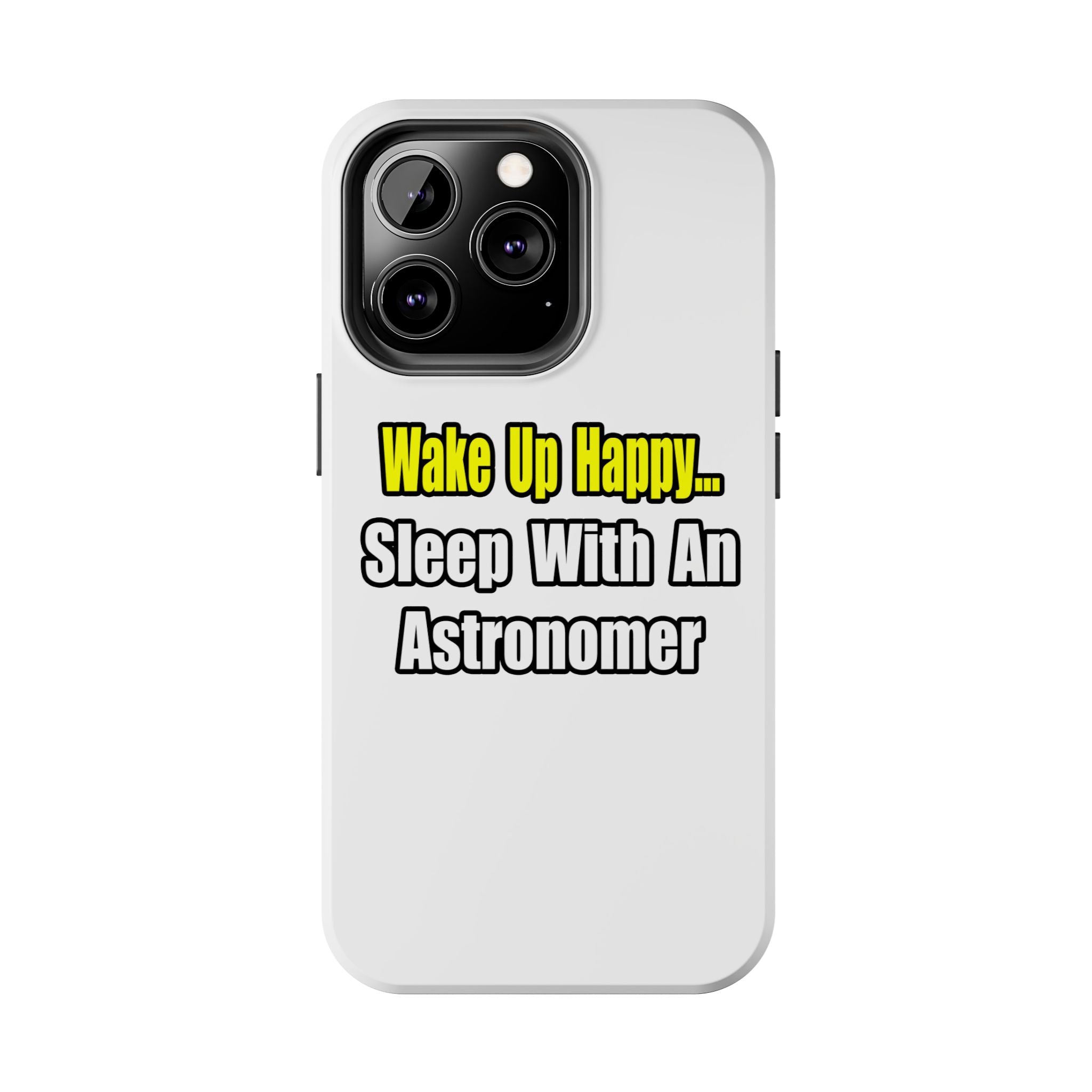 Wake Up Happy...Sleep With an Astronomer - Tough Phone Cases