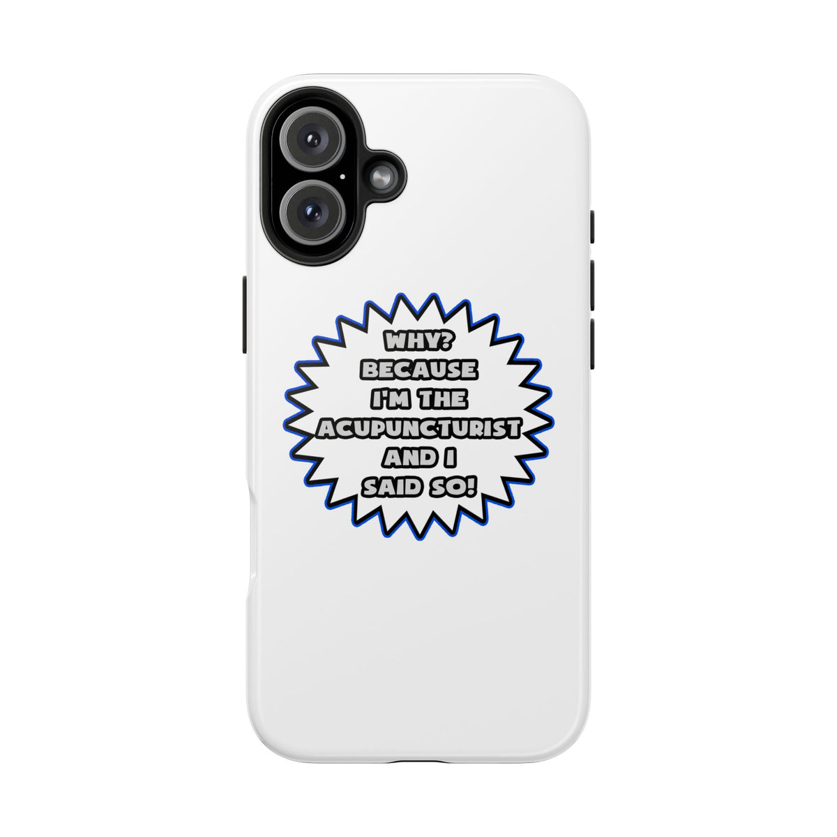 Acupuncturist .. Because I Said So - Tough Phone Cases