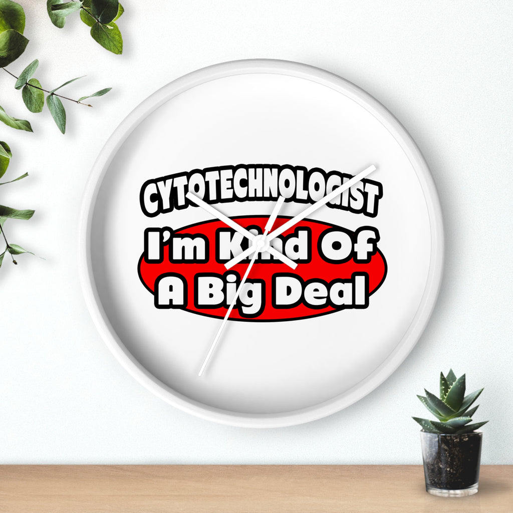 Cytotechnologist ... Big Deal - Wall Clock