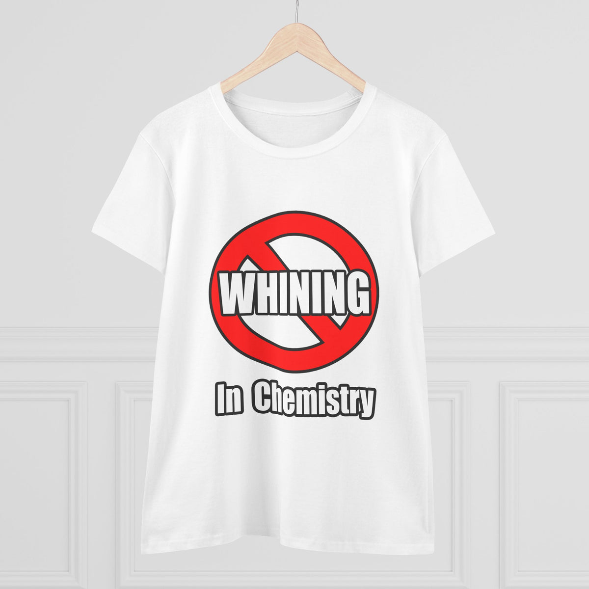 No Whining In Chemistry - Women's Midweight Cotton Tee