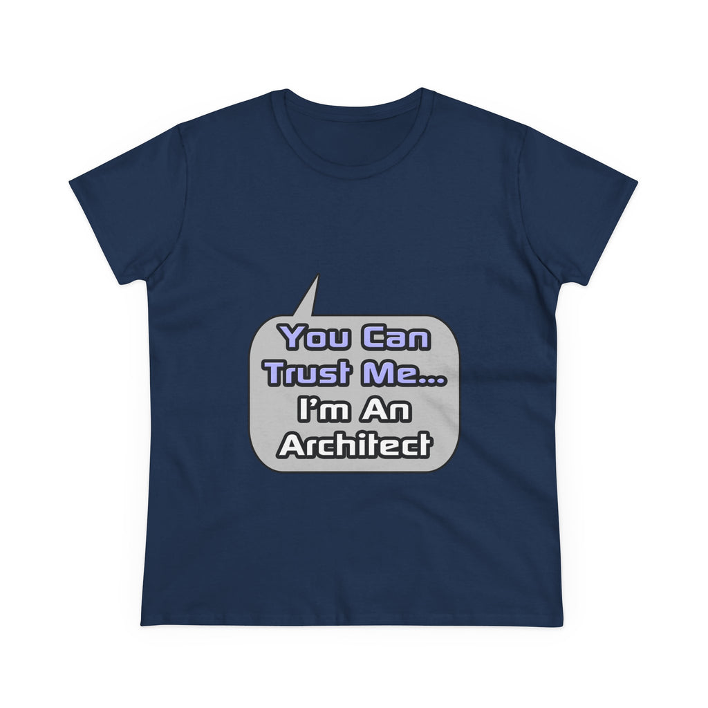 Trust Me .. I'm an Architect - Women's Midweight Cotton Tee